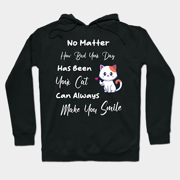 No Matter How Bad Your Day Has Been Your Cat Can Always Make You Smile Hoodie by TrendyStitch